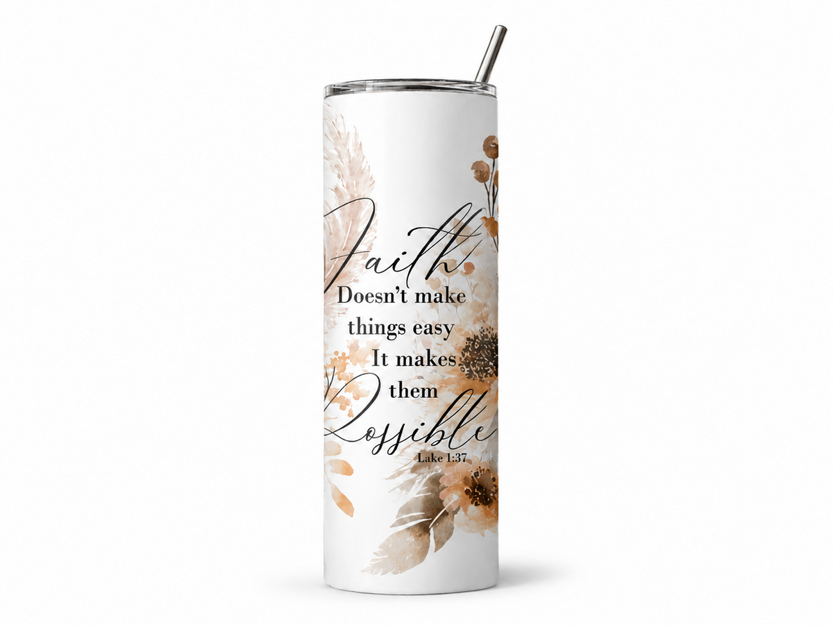 Faith Makes Them Possible Tumbler — Soft neutral florals frame an uplifting message: “Faith doesn’t make things easy